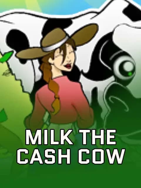 Milk the Cash Cow