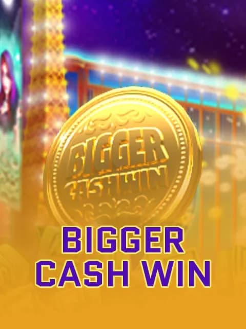 Bigger Cash Win 