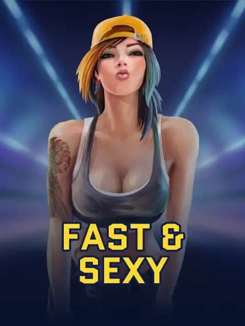 Fast & Sexy