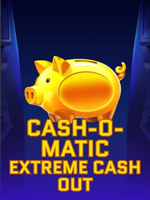 Cash-o-Matic! Extreme Cash Out