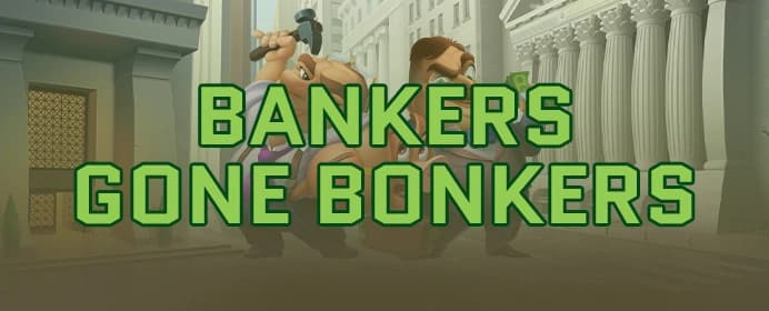 Bankers Gone Bonkers