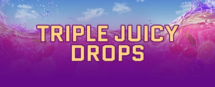 Triple Juicy Drops