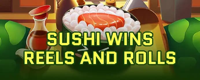 Sushi Wins Reels and Rolls