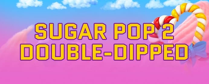 Sugar Pop 2: Double Dipped