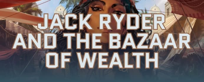 Jack Ryder and the Bazaar of Wealth