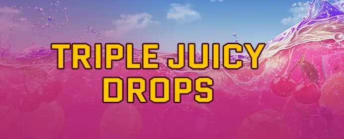 Triple Juicy Drops