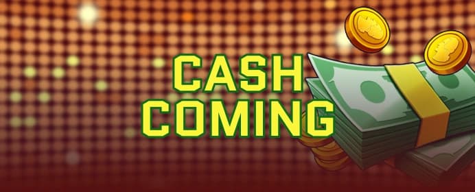 Cash Coming