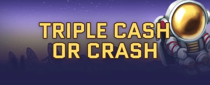 Triple Cash or Crash